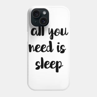 All You Need Is Sleep Phone Case