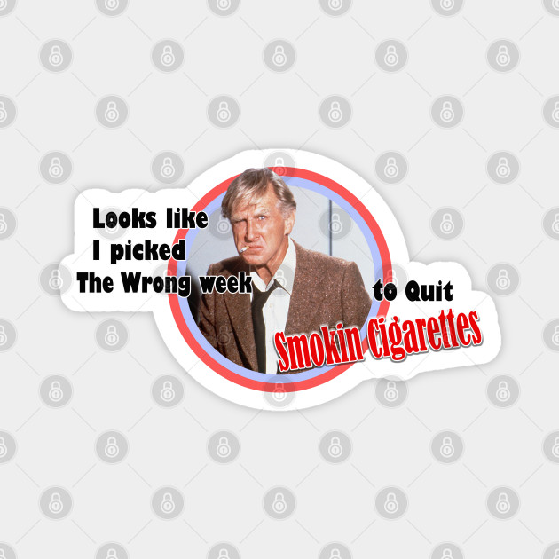 Looks Like I Picked The Wrong Week To Quit Smoking Cigarettes Airplane Airplane Movie Magnet Teepublic Looks Like I Picked The Wrong Week To Quit Smoking Cigarettes Airplane Airplane Movie Magnet Teepublic