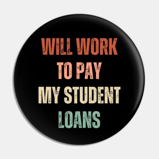 Funny Will Work To Pay My Student Loans Debt Pin