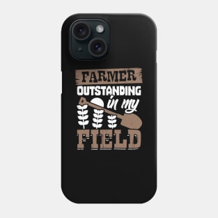 Farmer Outstanding In My Field Farm Owner Gift Phone Case