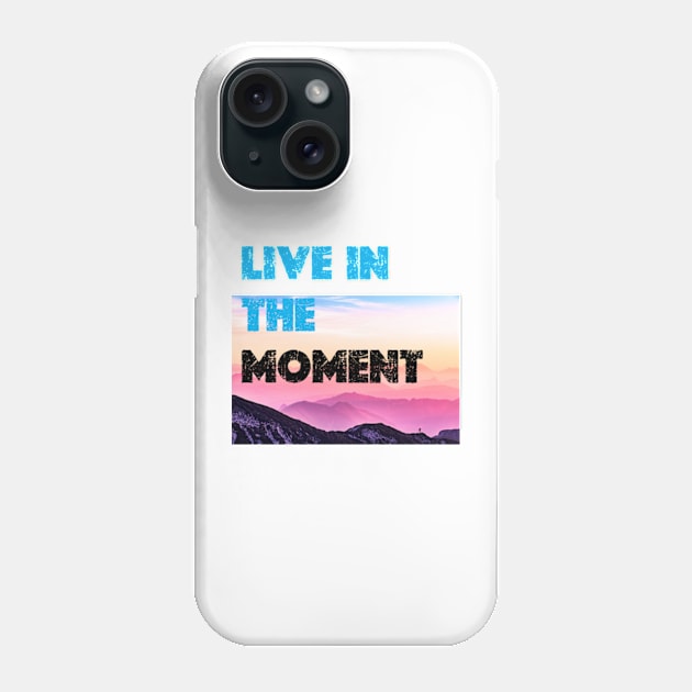 Live in the Moment Phone Case by graphicaesthetic ✅