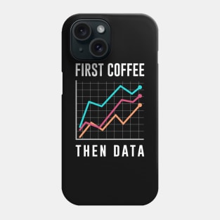 First Coffee Then Data Phone Case