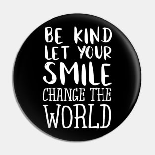 Be Kind Let Your Smile Change The World Teacher Pin