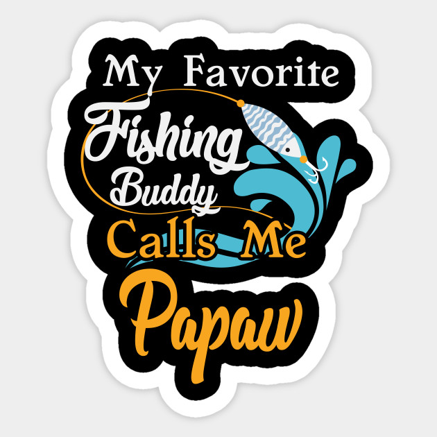 Men S My Favorite Fishing Buddy Calls Me Daddy Fish T Shirt Papaw Mens My Favorite Fishing Buddy Calls M Sticker Teepublic