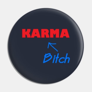 Karma is a bitch Pin