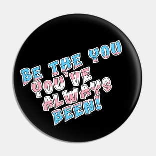 Be the You You've Always Been Pin