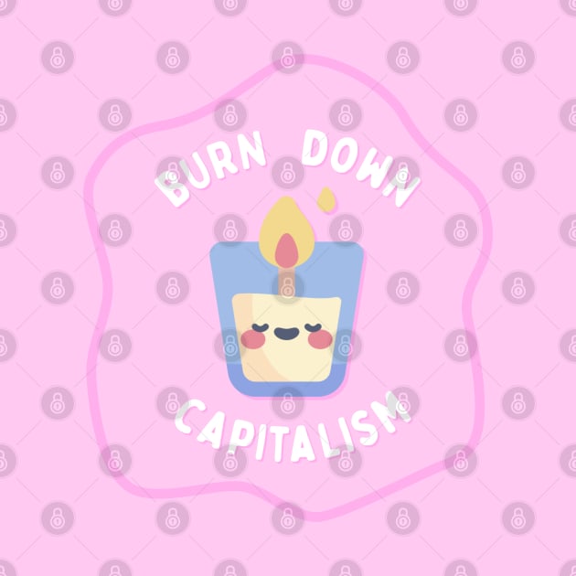 Burn Down Capitalism - Cute Candle by Football from the Left