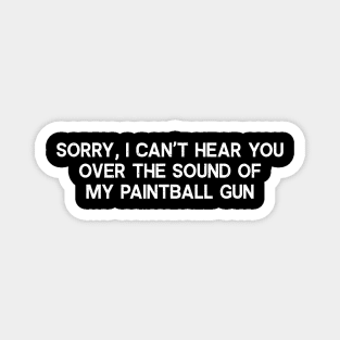 Sorry, I Can't Hear You Over the Sound of My Paintball Gun Magnet
