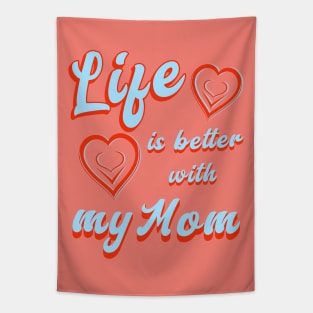 Life is better with my Mom Tapestry