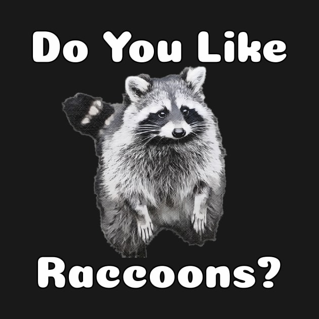 Do You Like Raccoons? by TheRelaxedWolf