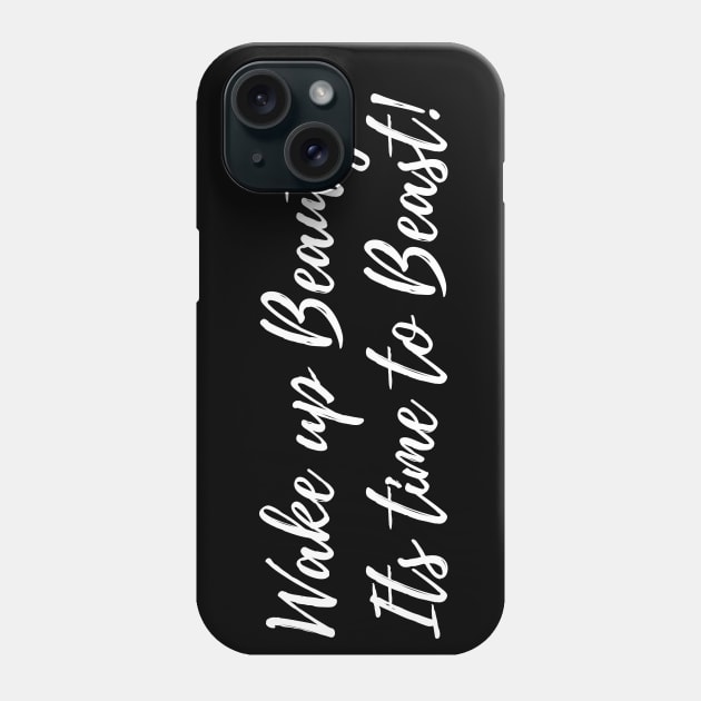 Wake Up Beauty - Its Time To Beast. Phone Case by TheBossBabe