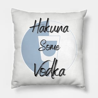 Hakuna Some Vodka Pillow