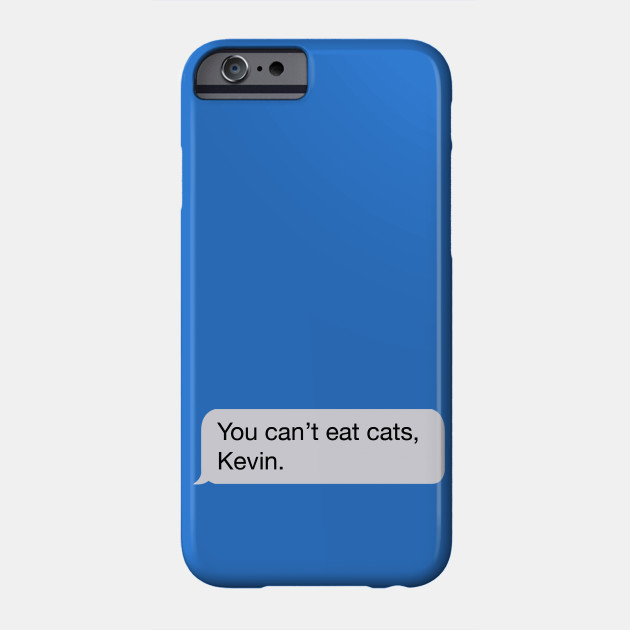 You Can T Eat Cats Kevin The Office Us Phone Case Teepublic