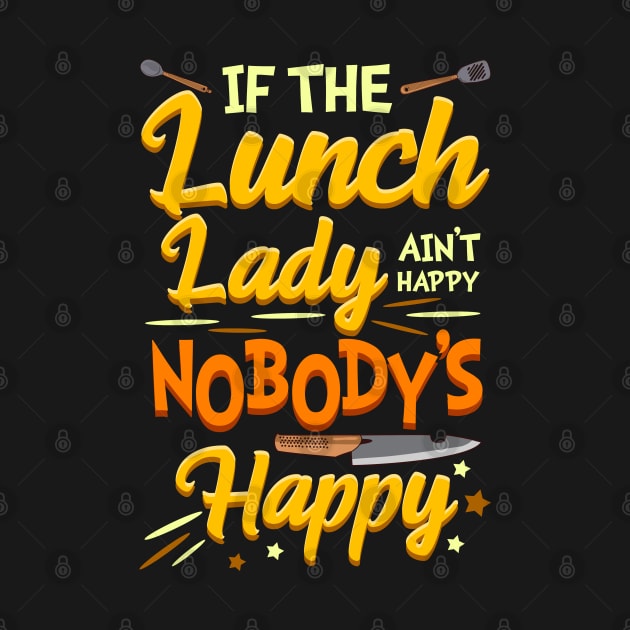 If The Lunch Lady Ain't Happy Nobody's Happy Cafeteria Worker by E