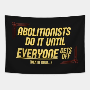 Abolitionists Do It Until Everyone Gets Off (Abolish The Death Penalty) Tapestry