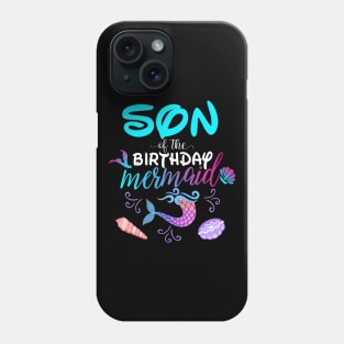 Son Of The Birthday Mermaid Matching Family Phone Case