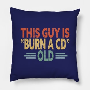 This Guy Is Burn A CD Old - Funny Vintage Pillow