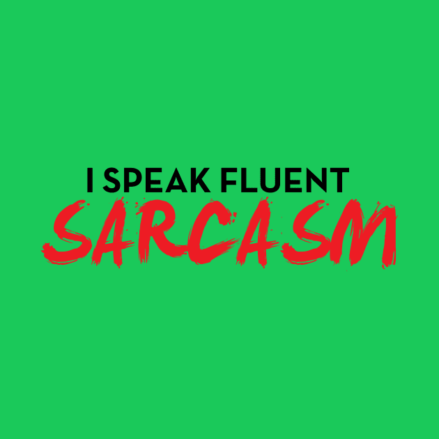 I Speak Fluent Sarcasm Funny Sayings Gift For Ironic People by klimentina