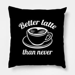 Better Latte Than Never Pillow