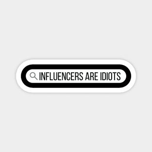 Influencers-Are-Idiots Magnet
