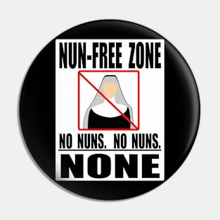 Nun Free Zone Pin