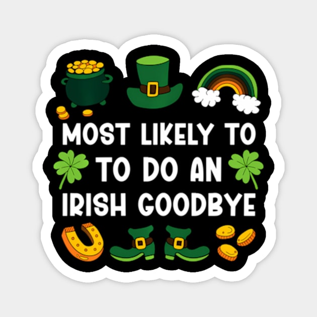 Most Likely To Do An Irish bye ny St Patricks Day Magnet by Ro Go Dan