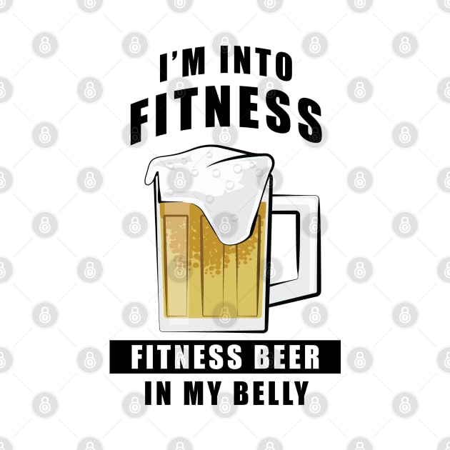 I'm Into Fitness, Fitness Beer In My Belly - Funny by DesignWood Atelier