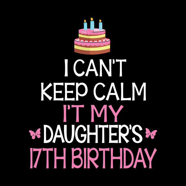 I Can't Keep Calm It's My Daughter's 17th Birthday Happy Father Mother Daddy Mommy Mama by bakhanh123