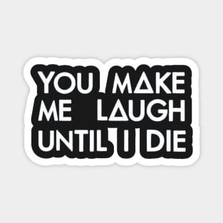 You make me laugh (white) Magnet