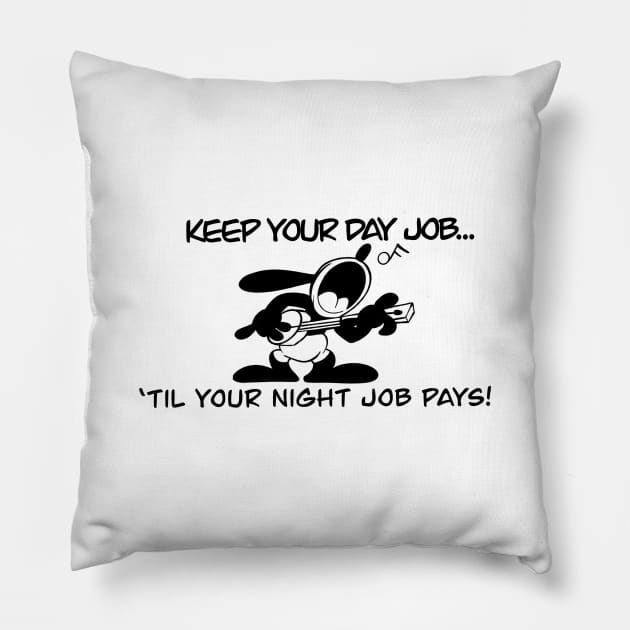 Keep your day job! Pillow by Mystic Groove Goods