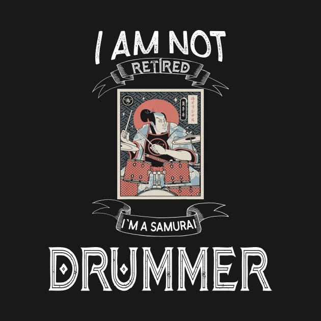 I am not retired I`m a Samurai Drummer - Funny Samurai Champloo T-shirt by kikuchu