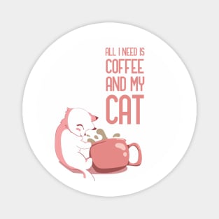 Coffee Is All That I Need And My Cat Magnet