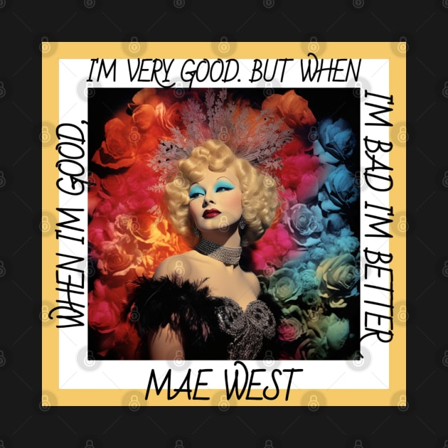 Mae West When I'm Good I'm Very Good But When I'm Bad I'm Better by Funny Stuff Club