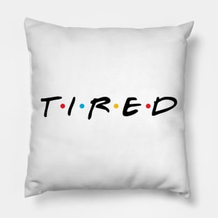 TIRED Pillow