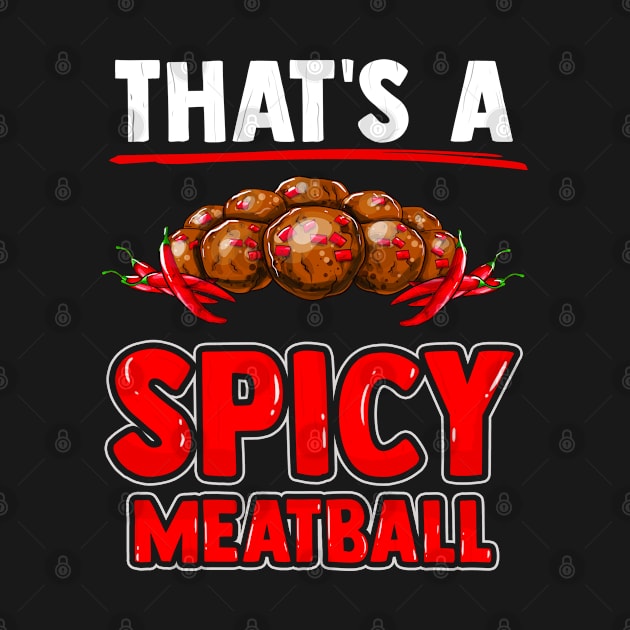 That's a spicy meatball with meatballs and chili peppers. by Gold Wings Tees