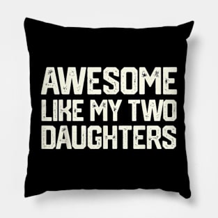 LIKE MY TWO DAUGHTERS Father's Day Dad Men Him Pillow