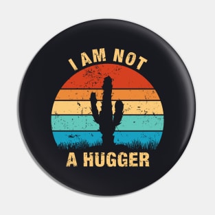 I Am Not a Hugger - Funny Cactus Pin