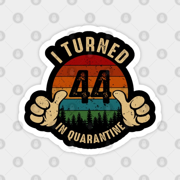 I Turned 44 In Quarantine Magnet by Marang