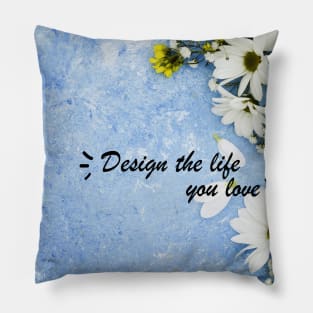 Design the life you love Pillow