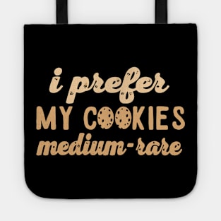 I prefer my cookies medium rare Tote