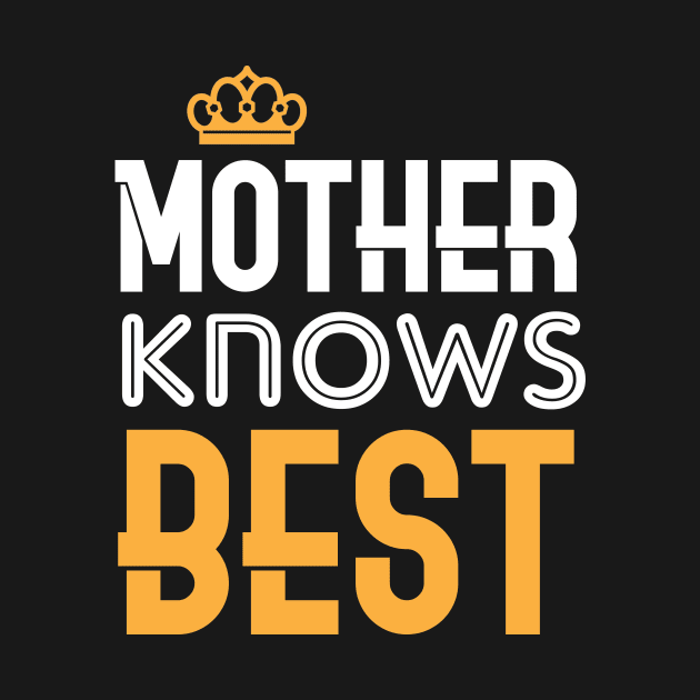 Mother Knows Best T-shirt Gift For Mother by MarrinerAlex