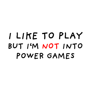 Not Into Power Games T-Shirt