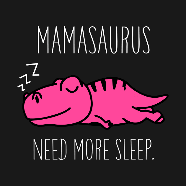 Mamasaurus Need More Sleep T Shirt Funny Halloween Costume by Antoniusvermeu