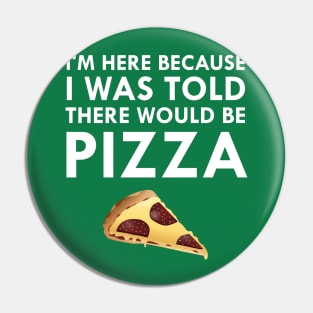 I Was Told There Would Be Pizza Pin