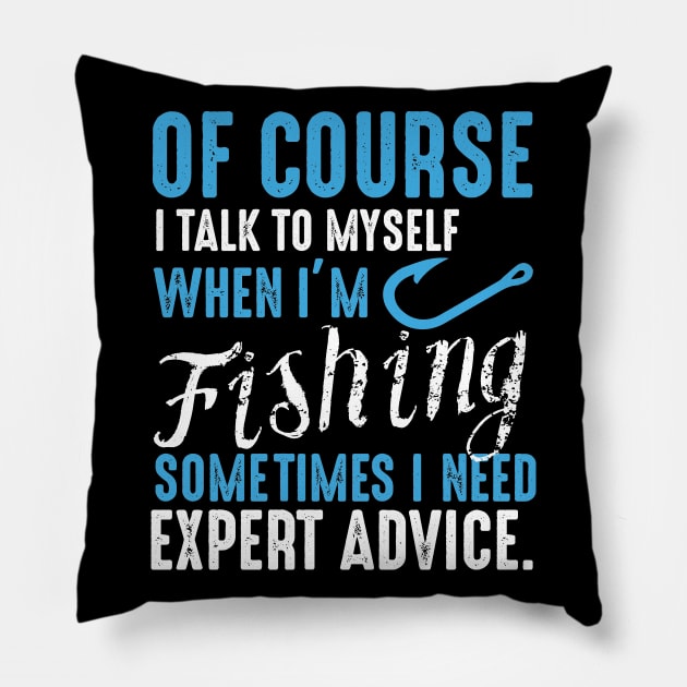 Of Course I Talk to Myself when I'm Fishing , Gift for Fisherman, Fishing Dad, Fishing, Fish Dad, Fishing Gifts for Men, Dad Pillow by CoApparel