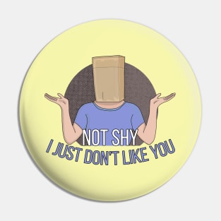 Not Shy. I Just don't Like You Pin