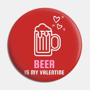 Beer Is My Valentine Valentines Day Pin