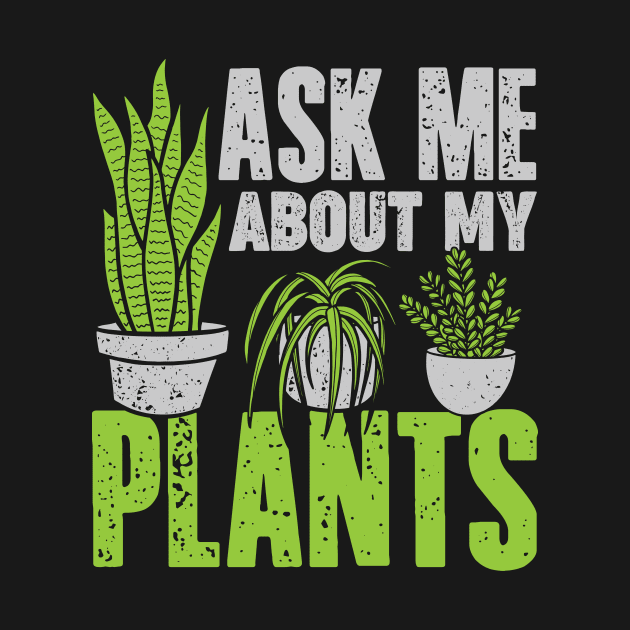 Ask Me About My Plants Gardening Gardener Gift by Dolde08