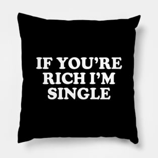 Y2K Funny Slogan If You're Rich I'm Single II Pillow