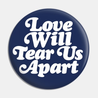 Love Will Tear Us Apart Pin